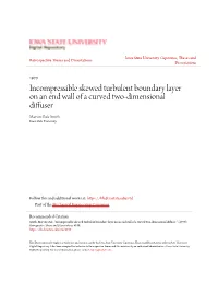 Incompressible Skewed Turbulent Boundary Layer on an End Wall of a Curved Two-Dimensional Diffuser Marvin Dale Smith Iowa State University