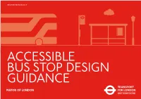 ACCESSIBLE BUS STOP DESIGN GUIDANCE MAYOR of LONDON 02 Accessible Bus Stop Design Guidance Contents