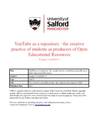 Youtube As a Repository : the Creative Practice of Students As Producers of Open Educational Resources Keegan, H and Bell, F