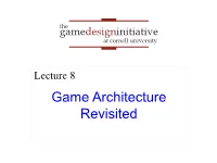 Game Architecture Revisited Recall: the Game Loop