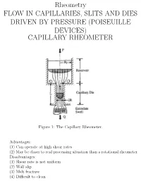 Rheometry FLOW in CAPILLARIES, SLITS and DIES DRIVEN by PRESSURE (POISEUILLE DEVICES) CAPILLARY RHEOMETER