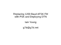 Replacing 1200 Baud AFSK FM with PSK and Deploying DTN Iain Young G7iii@G7iii.Net