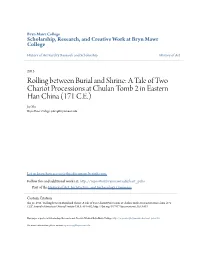Rolling Between Burial and Shrine: a Tale of Two Chariot Processions at Chulan Tomb 2 in Eastern Han China (171 C.E.) Jie Shi Bryn Mawr College, Jshi1@Brynmawr.Edu