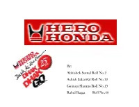 By: Abhishek Somal Roll No.2 Ashish Sabarwal Roll No.10 Gautam Sharma Roll No.19 Rahul Bagga Roll No.40 Hero Honda Motors Ltd