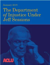 The Department of Injustice Under Jeff Sessions the Department of Injustice Under Jeff Sessions January 2019