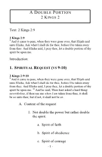 A DOUBLE PORTION Text: 2 Kings 2:9 Introduction: A. Content of the Request 1. Not Double the Power but Rather Double The