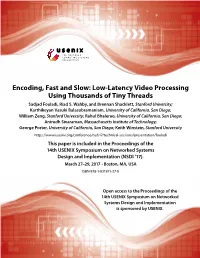 Encoding, Fast and Slow: Low-Latency Video Processing Using Thousands of Tiny Threads Sadjad Fouladi, Riad S