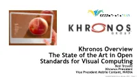 Khronos Overview the State of the Art in Open Standards for Visual Computing Neil Trevett Khronos President Vice President Mobile Content, NVIDIA