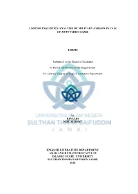A SOCIOLINGUISTICS ANALYSIS of MILITARY JARGON in CALL of DUTY VIDEO GAME THESIS Submitted to the Board of Examiner in Partial F