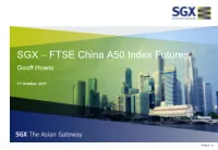 SGX – FTSE China A50 Index Futures Geoff Howie