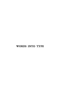 Words Into Type a Guide in the Preparation of Manuscripts; for Writers, Editors, Proofreaders and Printers Words ' Into Type