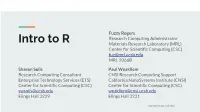 Intro to R Materials Research Laboratory (MRL) Center for Scientific Computing (CSC) Fuz@Mrl.Ucsb.Edu MRL 2066B