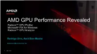 AMD GPU Performance Revealed Radeon™ GPU Profiler Microsoft® PIX for Windows Radeon™ GPU Analyzer