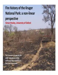 Fire History of the Kruger National Park: a Non‐Linear Perspective Simon Pooley, University of Oxford