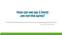 How Can We Say 2 Knots Are Not the Same?