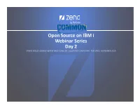 Open Source on IBM I Webinar Series Day 2 ERWIN EARLEY (EEARLEY@PERFORCE.COM), SR