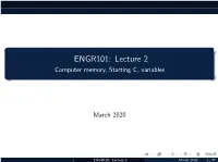 ENGR101: Lecture 2 Computer Memory, Starting C, Variables