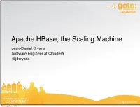 Apache Hbase, the Scaling Machine Jean-Daniel Cryans Software Engineer at Cloudera @Jdcryans