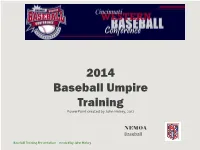 2014 Baseball Umpire Training Powerpoint Created by John Hickey, 2012