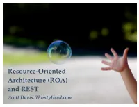 Resource-Oriented Architecture (ROA) and REST Scott Davis, Thirstyhead.Com