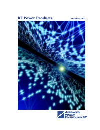 RF Power Products October 2002 ABOUT ADVANCED POWER TECHNOLOGY RF