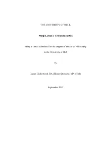 THE UNIVERSITY of HULL Philip Larkin's Textual Identities Being a Thesis Submitted for the Degree of Doctor of Philosophy in T