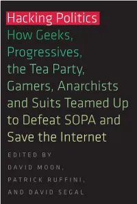 Hacking Politics How Geeks, Progressives, the Tea Party, Gamers, Anarchists and Suits Teamed up to Defeat SOPA and Save the Internet