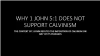 The Context of 1 John Refutes the Imposition of Calvinsm on Any of Its Passages Why 1 John 5:1 Cannot Support Calvinism
