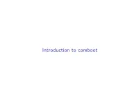 Introduction to Coreboot I What Is Coreboot? I How Can I Try It Out? I How Can I Contribute? What Is Coreboot? Firmware