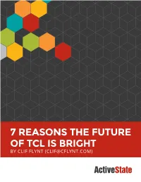 7 Reasons the Future of Tcl Is Bright by Clif Flynt (Clif@Cflynt.Com) 7 Reasons the Future of Tcl Is Bright