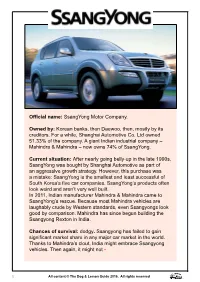 Official Name: Ssangyong Motor Company. Owned By: Korean Banks, Then Daewoo, Then, Mostly by Its Creditors. for a While, Shangha
