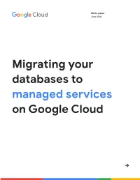 Migrating Your Databases to Managed Services on Google Cloud Table of Contents