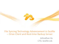 File Syncing Technology Advancement in Seafile -- Drive Client and Real-Time Backup Server Johnathan Xu CTO, Seafile Ltd