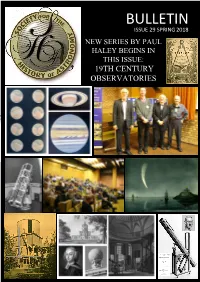 Bulletin Issue 29 Spring 2018 New Series by Paul Haley Begins in This Issue: 19Th Century Observatories 2018 Sha Spring Conference