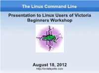 The Linux Command Line Presentation to Linux Users of Victoria