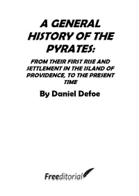 A GENERAL HISTORY of the PYRATES: from THEIR FIRST RISE and SETTLEMENT in the ISLAND of PROVIDENCE, to the PRESENT TIME by Daniel Defoe