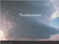 Thunderstorms • a Thunderstorm, Also Known As: – an Electrical Storm, – a Lightning Storm, – Thundershower Or – Simply a Storm