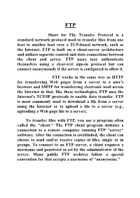 Short for File Transfer Protocol Is a Standard Network Protocol Used to Transfer Files from One Host to Another Host Over a TCP-Based Network, Such As the Internet