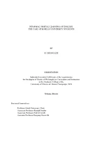 INFORMAL DIGITAL LEARNING of ENGLISH: the CASE of KOREAN UNIVERSITY STUDENTS by JU SEONG LEE DISSERTATION Submitted in Partial F