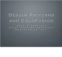 Design Patterns and Coldfusion Sean a Corfield Chief Systems Architect Broadchoice, Inc