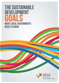 THE SUSTAINABLE DEVELOPMENT Goals WHAT LOCAL GOVERNMENTS NEED to KNOW WHAT LOCAL GOVERNMENTS NEED to KNOW