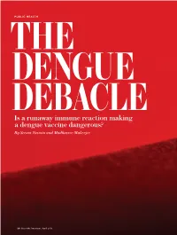 THE DENGUE DEBACLE Is a Runaway Immune Reaction Making a Dengue Vaccine Dangerous? by Seema Yasmin and Madhusree Mukerjee