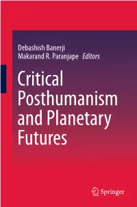 Debashish Banerji Makarand R. Paranjape Editors Critical Posthumanism and Planetary Futures Critical Posthumanism and Planetary Futures Debashish Banerji • Makarand R