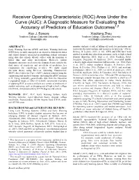 Receiver Operating Characteristic (ROC) Area Under the Curve (AUC): a Diagnostic Measure for Evaluating the Accuracy of Predictors of Education Outcomes1,2 Alex J
