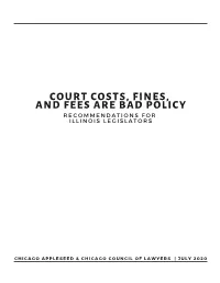 Court Costs, Fines, and Fees Are Bad Policy R E C O M M E N D a T I O N S F O R I L L I N O I S L E G I S L a T O R S