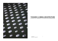 TOWARDS a MEDIA ARCHITECTURE an Inquiry Into the Convergencies of Constructed Space and Screen-Based Media