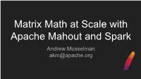 Workshop- Matrix Math at Scale with Apache Mahout and Spark