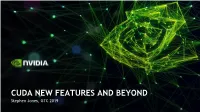 CUDA NEW FEATURES and BEYOND Stephen Jones, GTC 2019 a QUICK LOOK BACK This Time Last Year