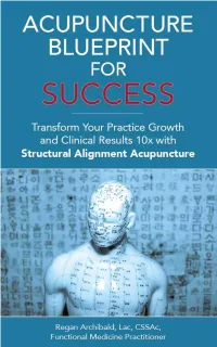 Acupuncture Blueprint for Success Transform Your Practice Growth 10X and Clinical Results 10X with Structural Alignment Acupuncture