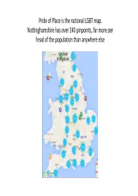 Pride of Place Is the National LGBT Map. Nottinghamshire Has Over 240 Pinpoints, Far More Per Head of the Population Than Anywhe
